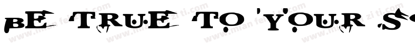 Be True To Your Scho字体转换